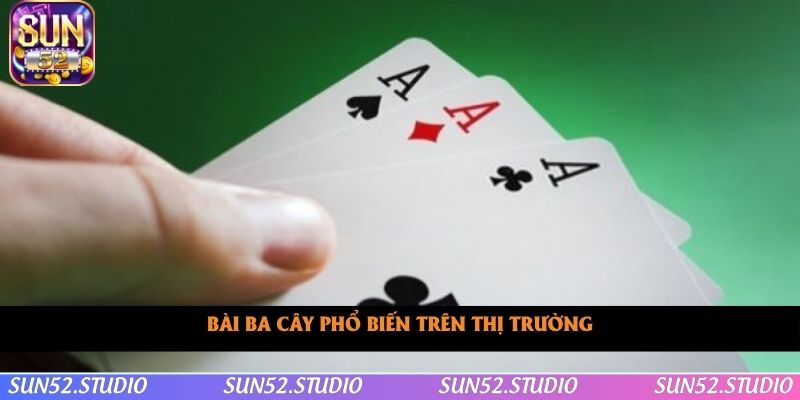 Bài ba cây phổ biến trên thị trường Bài ba cây phổ biến trên thị trường