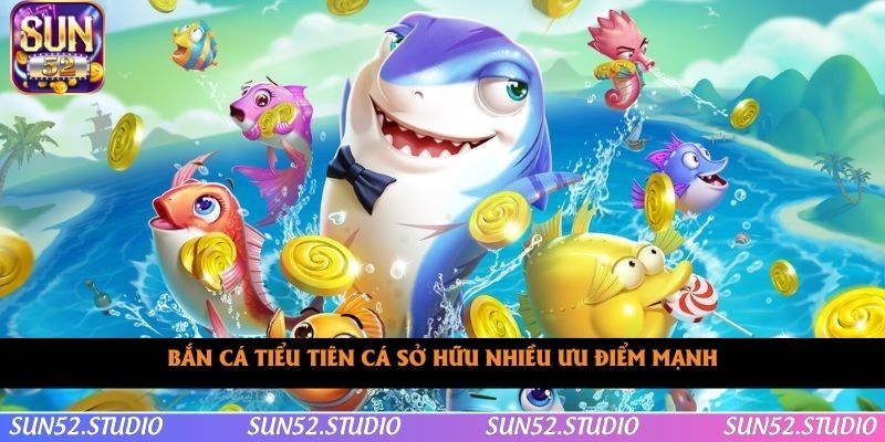 Bắn cá tiểu tiên cá sở hữu nhiều ưu điểm mạnh Bắn cá tiểu tiên cá sở hữu nhiều ưu điểm mạnh