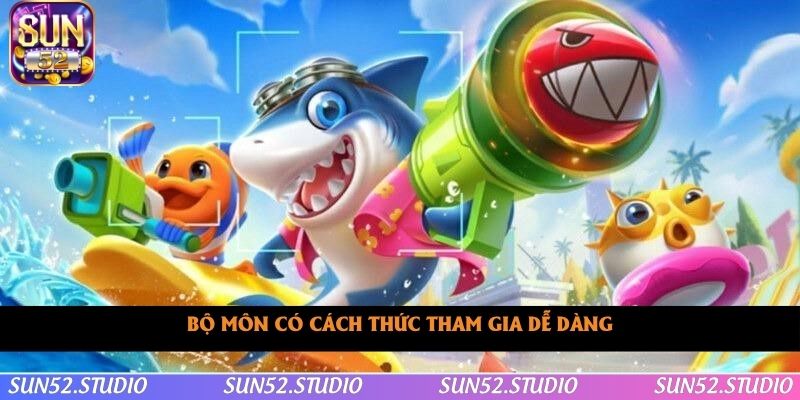 Bộ môn có cách thức tham gia dễ dàng Bộ môn có cách thức tham gia dễ dàng