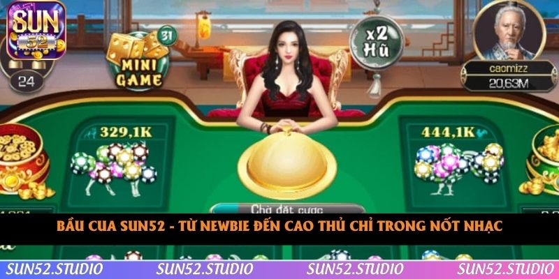 Bầu Cua Sun52 - Từ Newbie Đến Cao Thủ Chỉ Trong Nốt Nhạc
