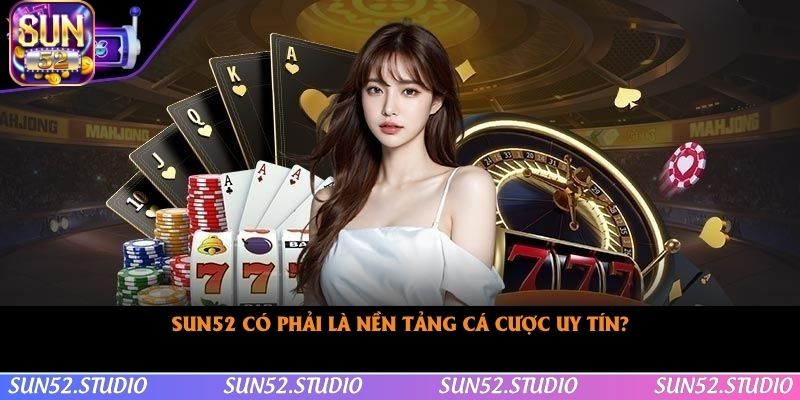Sun52 có phải là nền tảng cá cược uy tín là câu hỏi thường gặp nhiều nhất Sun52 có phải là nền tảng cá cược uy tín là câu hỏi thường gặp nhiều nhất