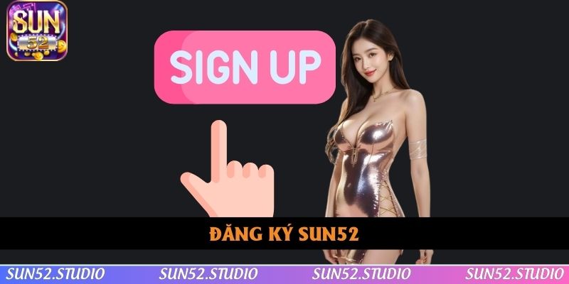 Đăng Ký Sun52 Dễ Dàng – Nhận Ngay Quà Tặng Hấp Dẫn