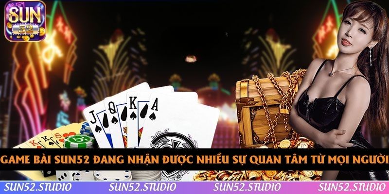 Game bài SUN52 đang nhận được nhiều sự quan tâm từ mọi người Game bài SUN52 đang nhận được nhiều sự quan tâm từ mọi người