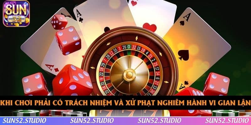 Khi chơi phải có trách nhiệm và xử phạt nghiêm hành vi gian lận Khi chơi phải có trách nhiệm và xử phạt nghiêm hành vi gian lận