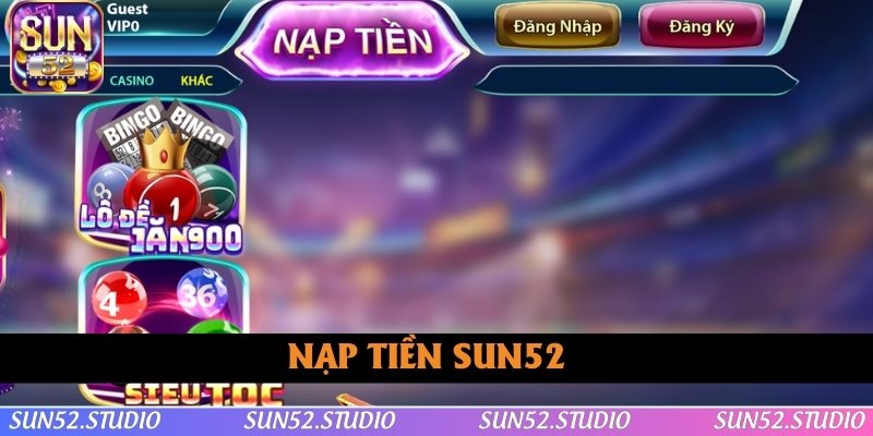 Nạp Tiền SUN52 - Cách Thực Hiện Và Những Lưu Ý Cần Nhớ