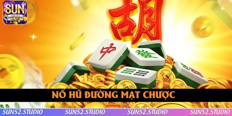 Nổ Hũ Đường Mạt Chược - Slot Game Siêu Hot Hit Tại SUN52