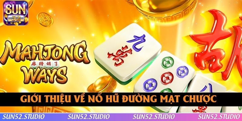 Giới thiệu vài nét về nổ hũ Đường Mạt Chược Giới thiệu vài nét về nổ hũ Đường Mạt Chược