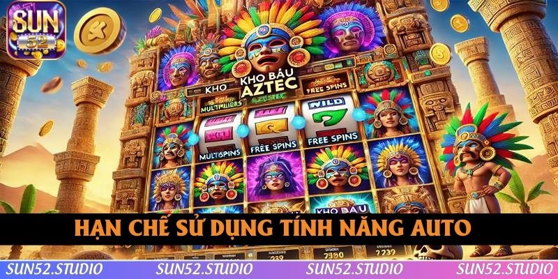 Hạn chế sử dụng tính năng auto Hạn chế sử dụng tính năng auto
