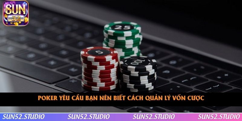 Poker yêu cầu bạn nên biết cách quản lý vốn cược Poker yêu cầu bạn nên biết cách quản lý vốn cược