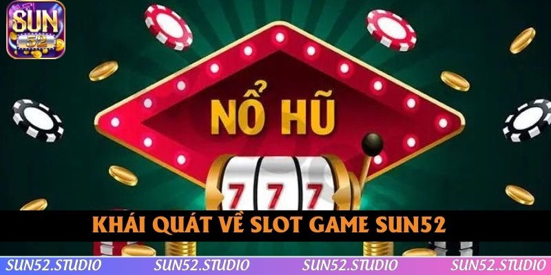 Khái quát về slot game SUN52 Khái quát về slot game SUN52