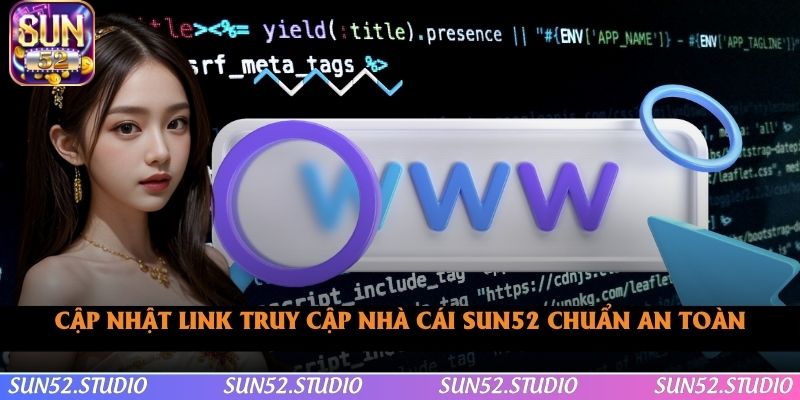 Cập nhật link truy cập nhà cái SUN52 chuẩn an toàn Cập nhật link truy cập nhà cái SUN52 chuẩn an toàn