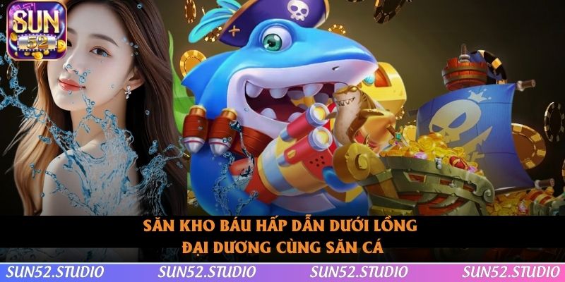 Săn kho báu hấp dẫn dưới lòng đại dương Săn kho báu hấp dẫn dưới lòng đại dương