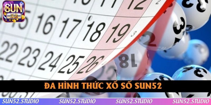 Tận hưởng đa lựa chọn hình thức chơi xổ số SUN52 Tận hưởng đa lựa chọn hình thức chơi xổ số SUN52
