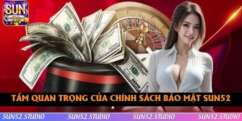 Tìm hiểu tầm quan trọng của chính sách bảo mật SUN52 Tìm hiểu tầm quan trọng của chính sách bảo mật SUN52