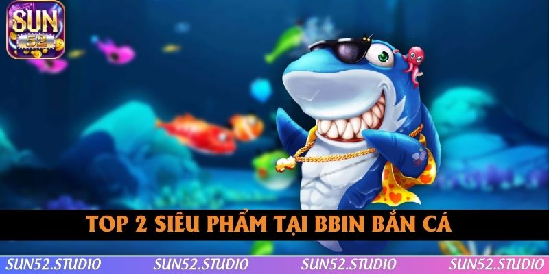 Top 2 siêu phẩm đình đám có mặt tại BBIN Top 2 siêu phẩm đình đám có mặt tại BBIN